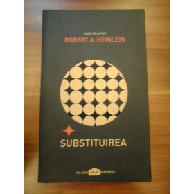 SUBSTITUIREA  -  ROBERT A. HEINLEIN 